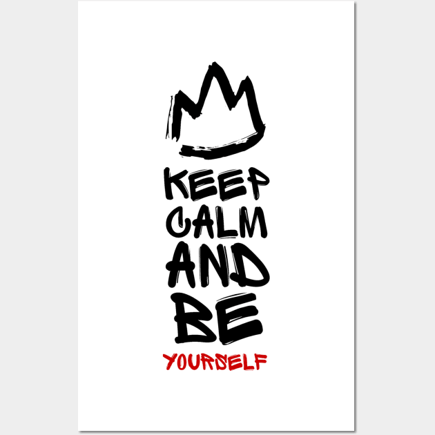 KEEP CALM AND BE YOURSELF Wall Art by Rules of the mind